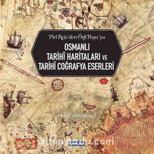 Piri Reis'den Örfi Paşa'ya Osmanlı Tarihi Haritaları ve Tarihi Coğrafya Eserleri kitap kapağı