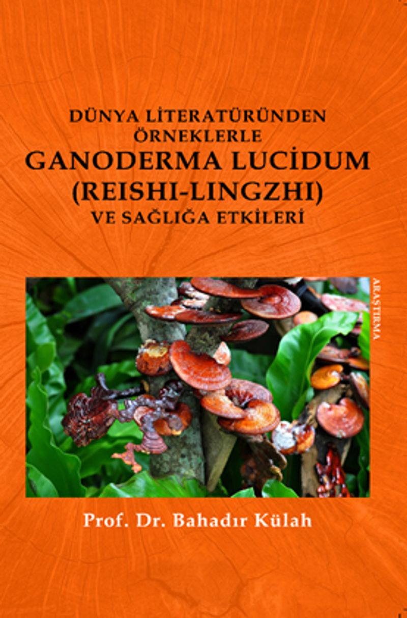 Dünya Literatüründen Örneklerle  Ganoderma Lucidum (Reishi-lingzhi) Ve Sağlığa Etkileri kitap kapağı