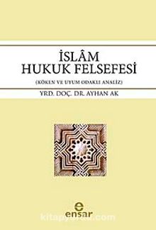 İslam Hukuk Felsefesi & Köken ve Uyum Odaklı Analiz kitap kapağı