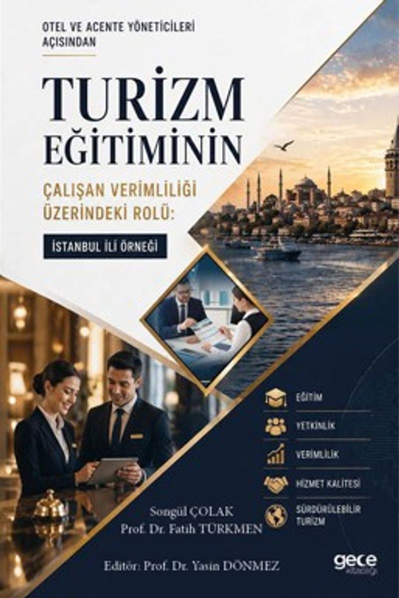Otel ve Acente Yöneticileri Açısından Turizm Eğitiminin Çalışan Verimliliği Üzerindeki Rolü: İstanbul İli Örneği kitap kapağı