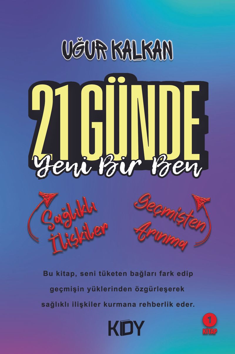21 Günde Yeni Bir Ben 1 Sağlıklı İlişkiler Geçmişten Arınma kitap kapağı