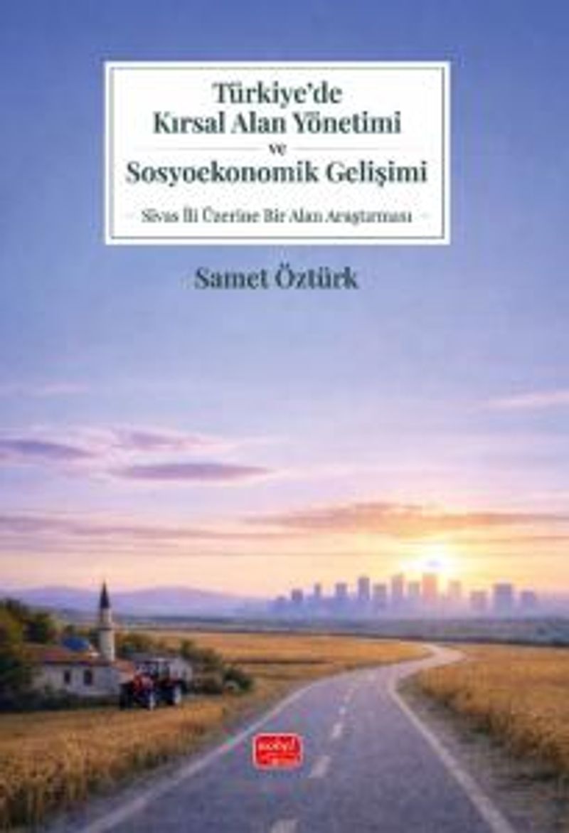 Türkiye'de Kırsal Alan Yönetimi ve Sosyoekonomik Gelişimi Sivas İli Üzerine Bir Alan Araştırması kitap kapağı