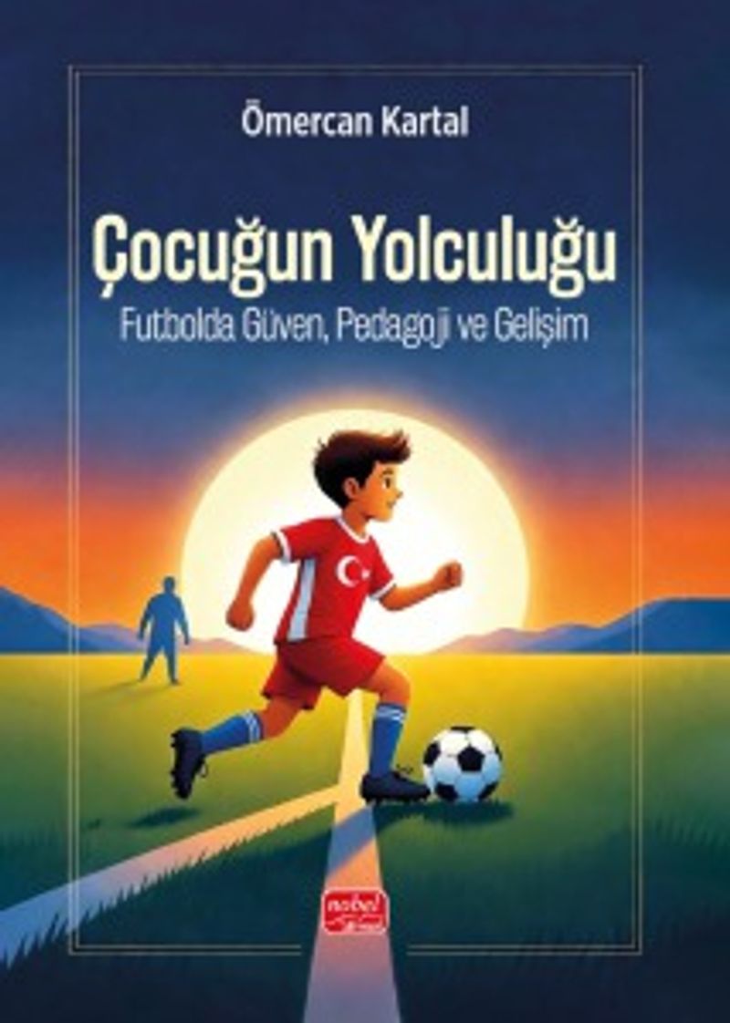 Çocuğun Yolculuğu Futbolda Güven, Pedagoji Ve Gelişim kitap kapağı