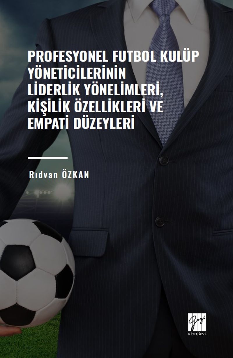 Profesyonel Futbol Kulüp Yöneticilerinin Liderlik Yönelimleri, Kişilik Özellikleri ve Empati Düzeyleri kitap kapağı