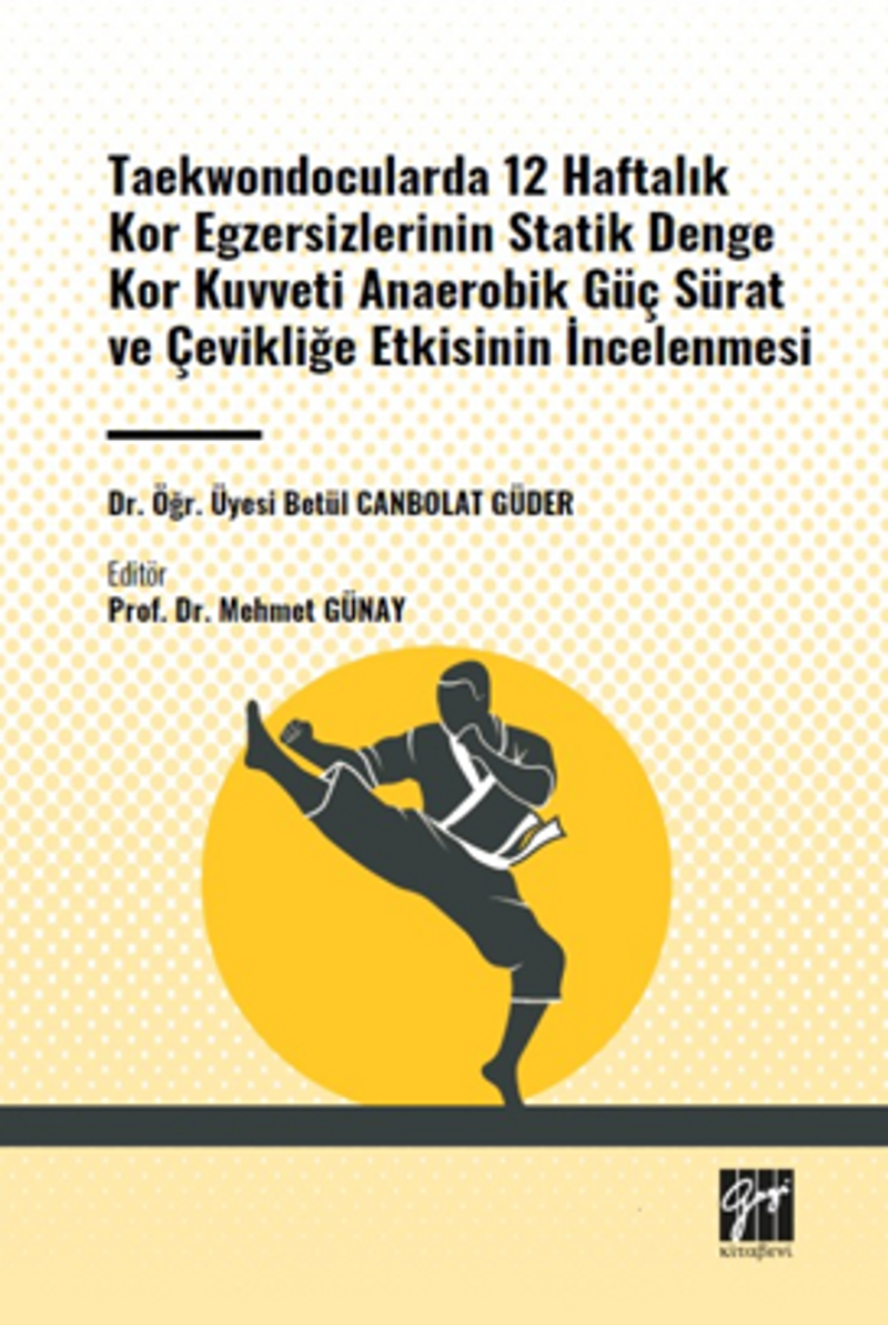 Taekwondocularda 12 Haftalık Kor Egzersizlerinin Statik Denge Kor Kuvveti Anaerobik Güç Sürat ve Çevikliğe Etkisinin İncelenmesi kitap kapağı