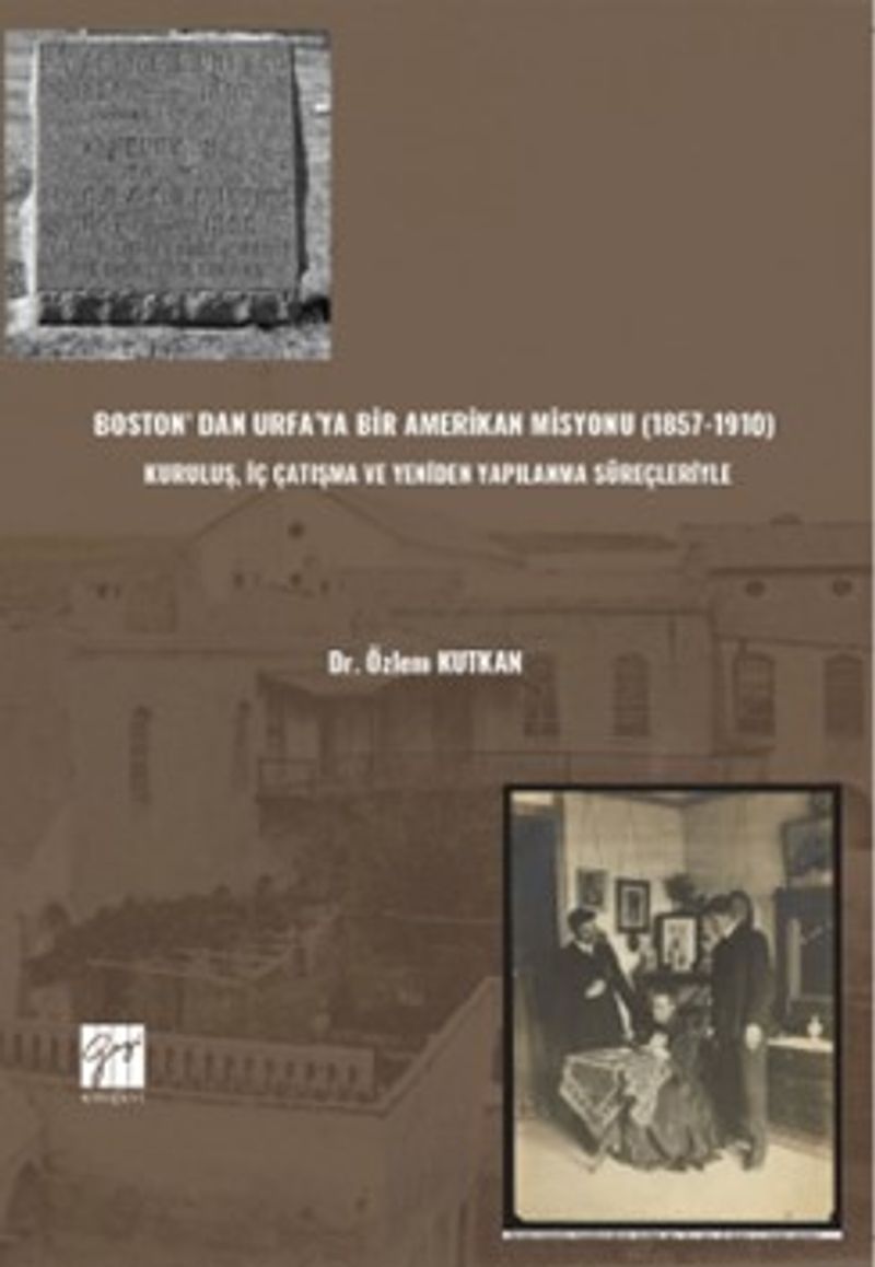 Boston' Dan Urfa'ya Bir Amerikan Misyonu (1857-1910) : Kuruluş, İç Çatışma Ve Yeniden Yapılanma Süreçleriyle kitap kapağı