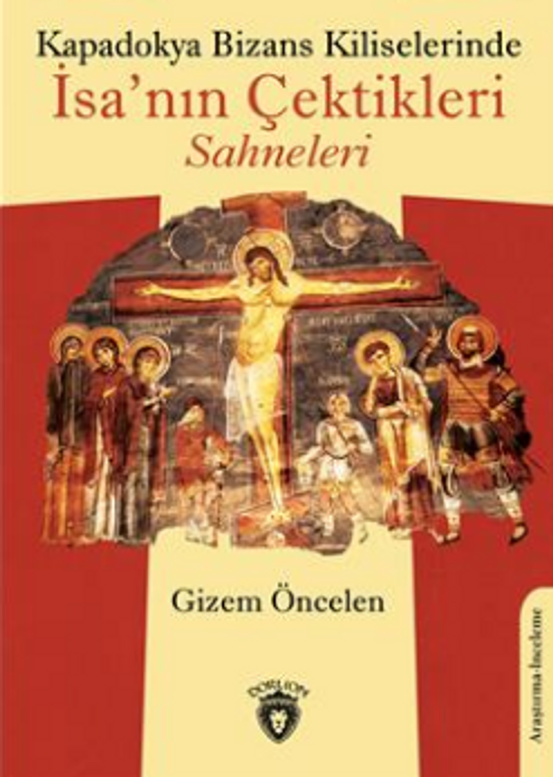 Kapadokya Bizans Kiliselerinde İsa'nın Çektikleri Sahneleri kitap kapağı