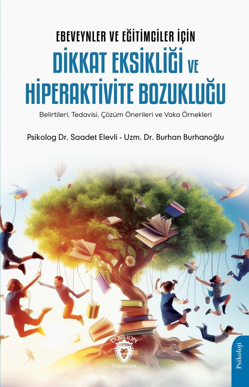 Ebeveynler ve Eğitimciler İçin Dikkat Eksikliği ve Hiperaktivite Bozukluğu (Belirtileri, Tedavisi, Çözüm Önerileri ve Vaka Örnekleri) kitap kapağı