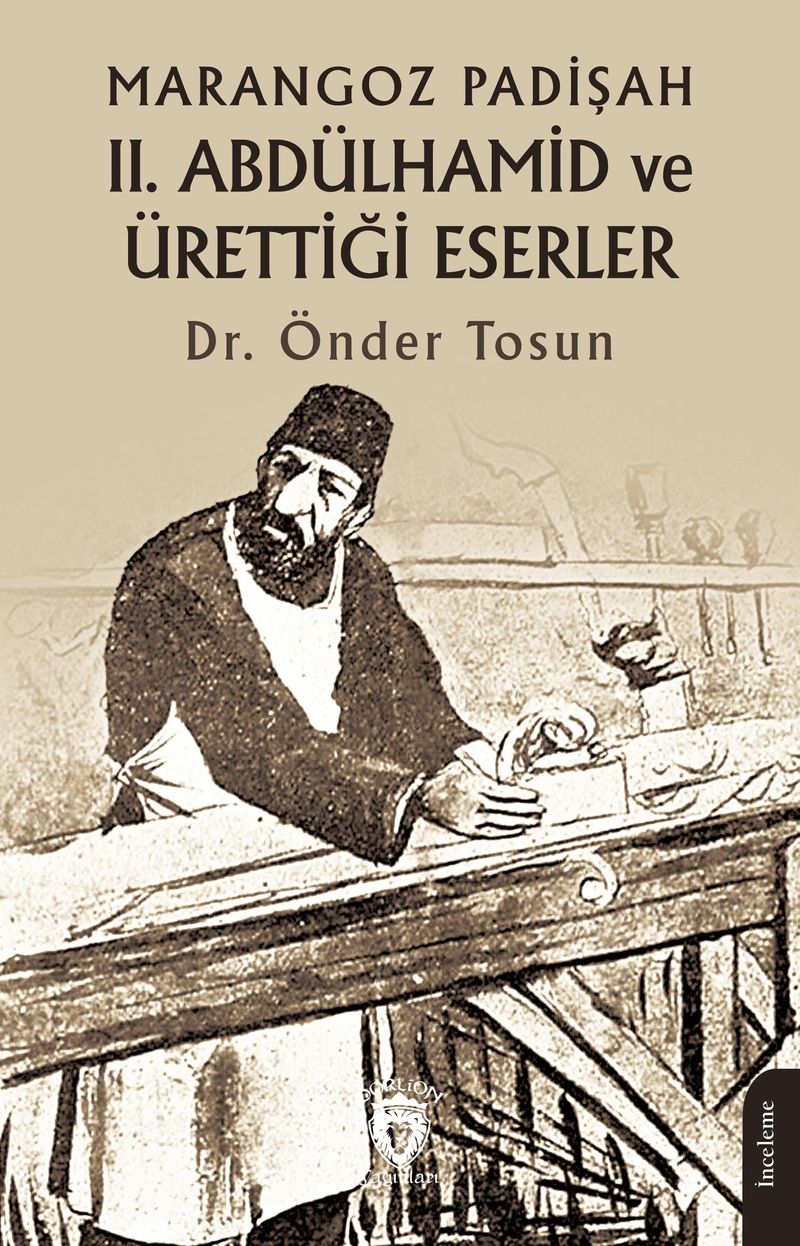 Marangoz Padişah II. Abdülhamid ve Ürettiği Eserler kitap kapağı