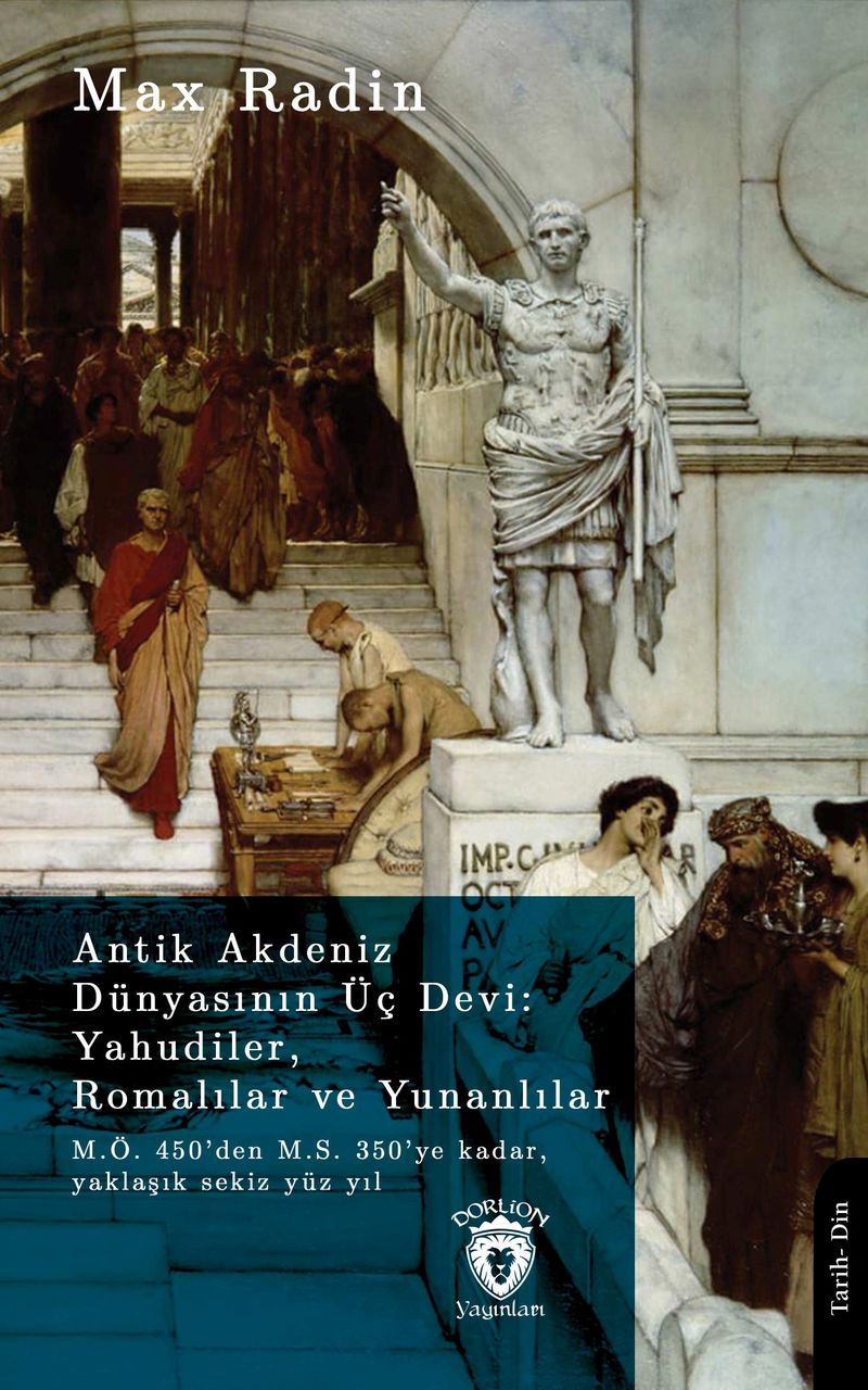 Antik Akdeniz Dünyasının Üç Devi: Yahudiler, Romalılar Ve Yunanlılarm.Ö. 450'den M.S. 350'ye Kadar, Yaklaşık Sekiz Yüz Yıl kitap kapağı