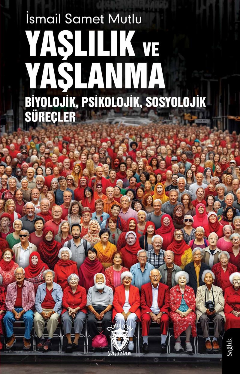 Yaşlılık ve Yaşlanma Biyolojik, Psikolojik, Sosyolojik Süreçler kitap kapağı