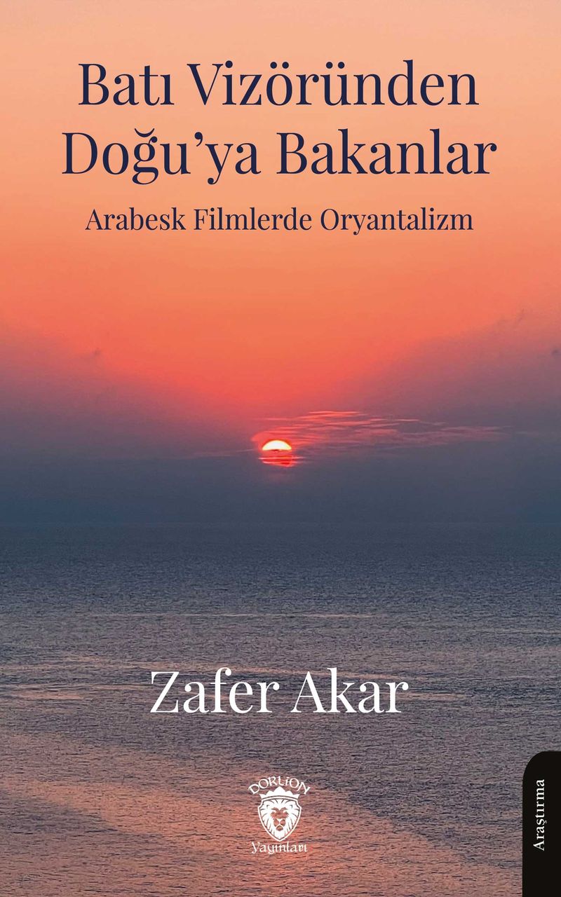 Batı Vizöründen Doğu'ya Bakanlar Arabesk Filmlerde Oryantalizm kitap kapağı
