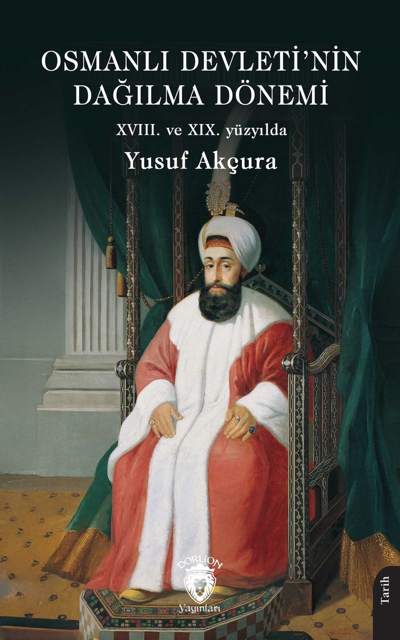 Osmanlı Devleti'nin Dağılma Dönemi (XVIII. ve XIX. yüzyılda) kitap kapağı