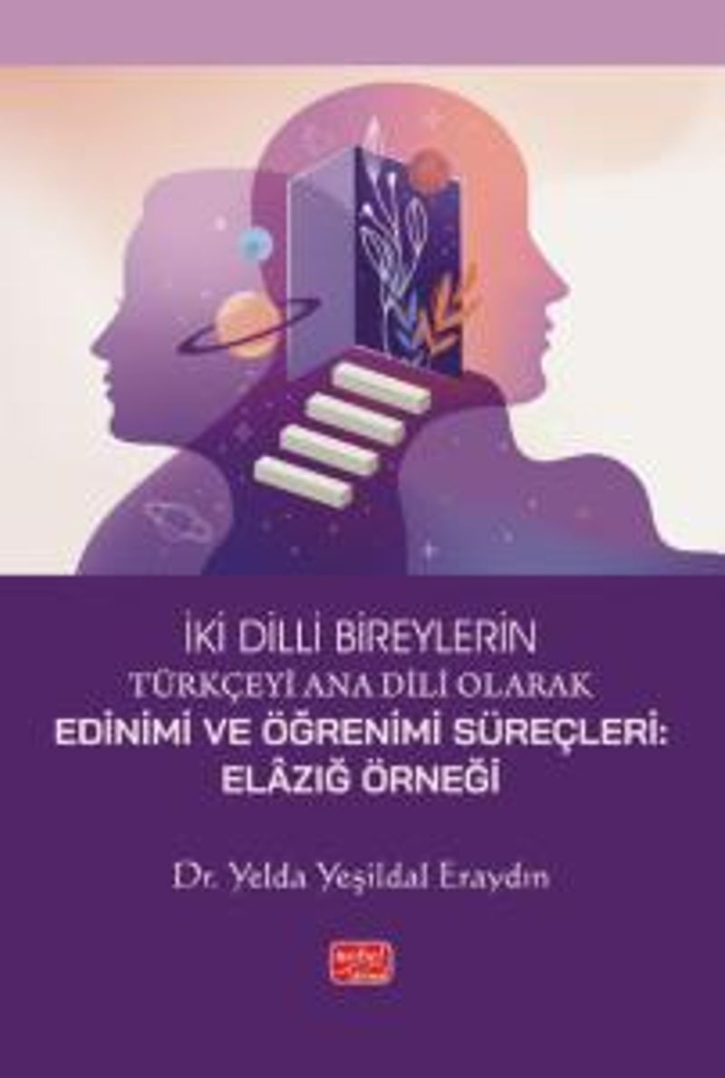 İki Dilli Bireylerin Türkçeyi Ana Dili Olarak Edinimi Ve Öğrenimi Süreçleri - Elazığ Örneği kitap kapağı