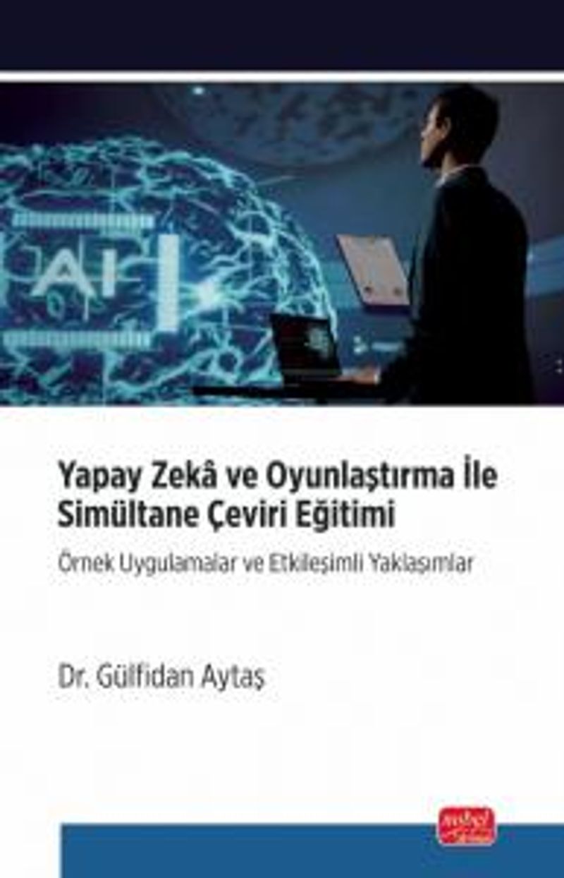 Yapay Zeka ve Oyunlaştırma İle Simultane Çeviri Eğitimi Örnek Uygulamalar ve Etkileşimli Yaklaşımlar kitap kapağı