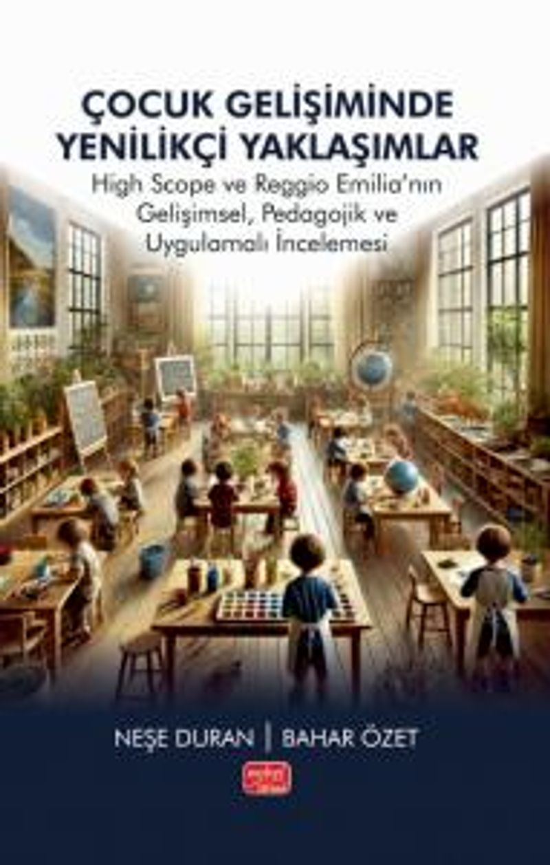 Çocuk Gelişiminde Yenilikçi Yaklaşımlar High Scope ve Reggio Emilia'nın Gelişimsel, Pedagojik ve Uygulamalı İncelemesi kitap kapağı