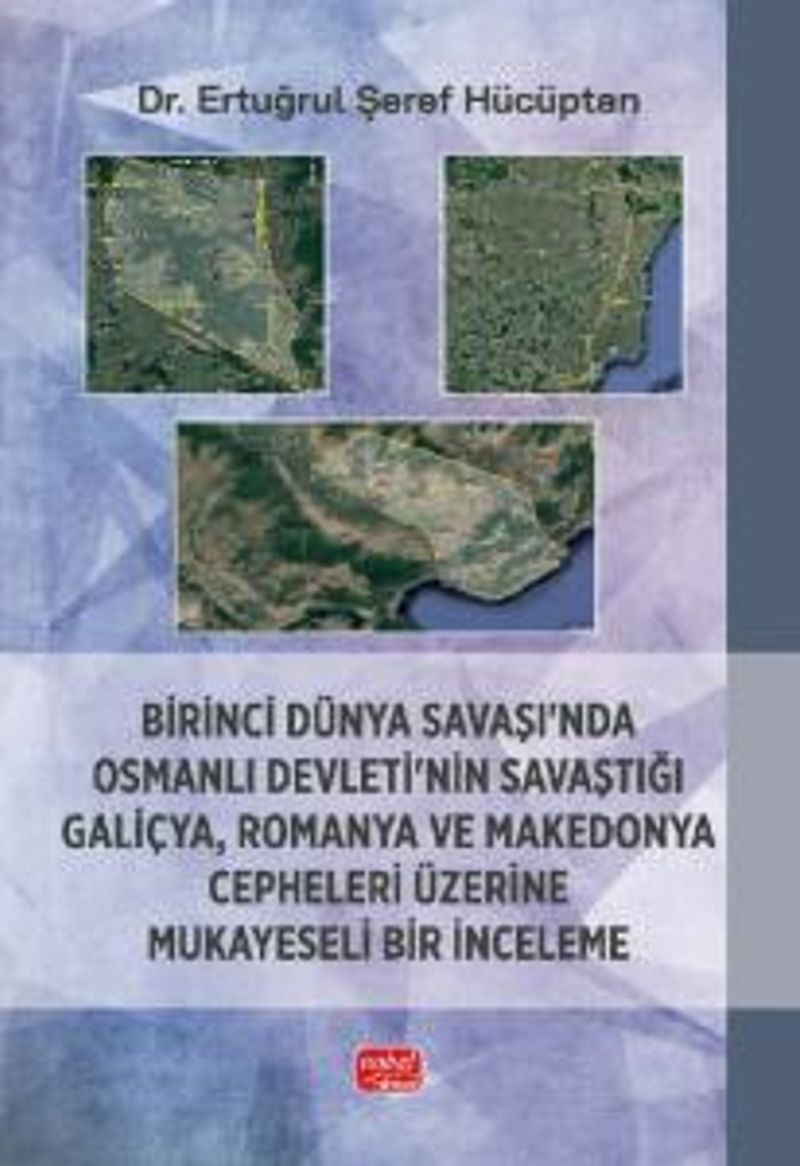 Birinci Dünya Savaşı'nda Osmanlı Devleti'nin Savaştığı Galiçya, Romanya ve Makedonya Cepheleri Üzerine Mukayeseli Bir İnceleme kitap kapağı