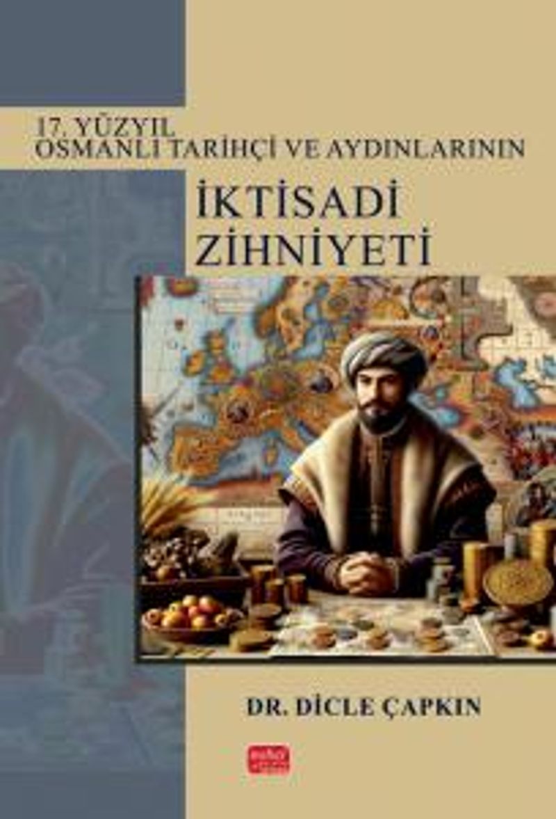 17. Yüzyıl Osmanlı Tarihçi ve Aydınlarının İktisadi Zihniyeti kitap kapağı