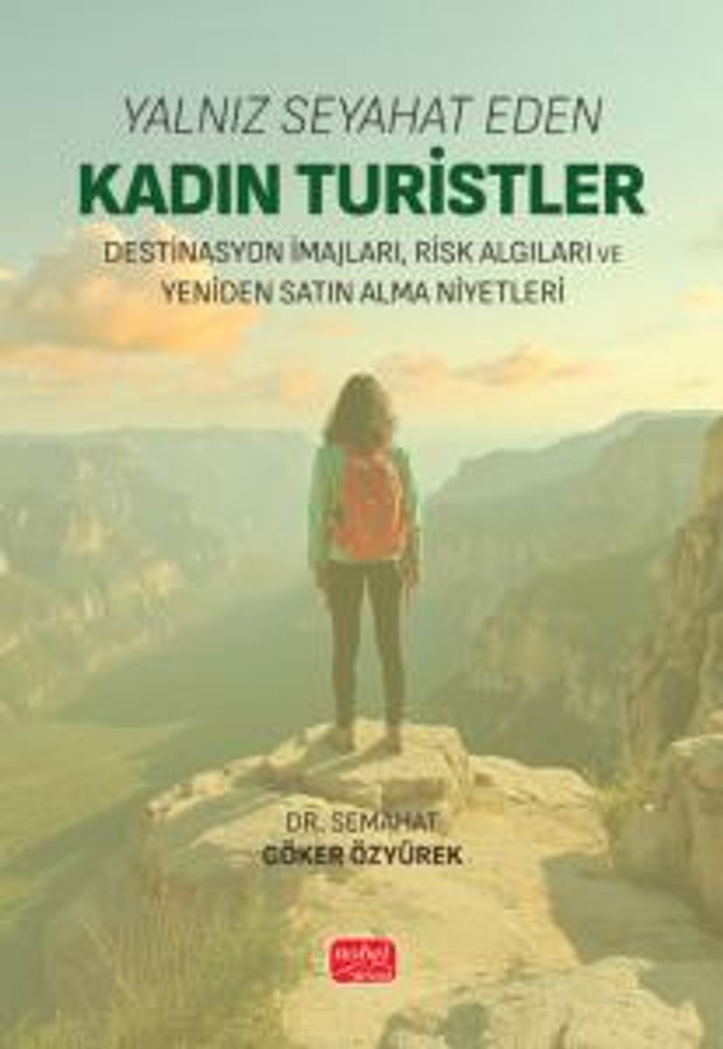 Yalnız Seyahat Eden Kadın Turistler Destinasyon İmajları, Risk Algıları ve Yeniden Satın Alma Niyetleri kitap kapağı