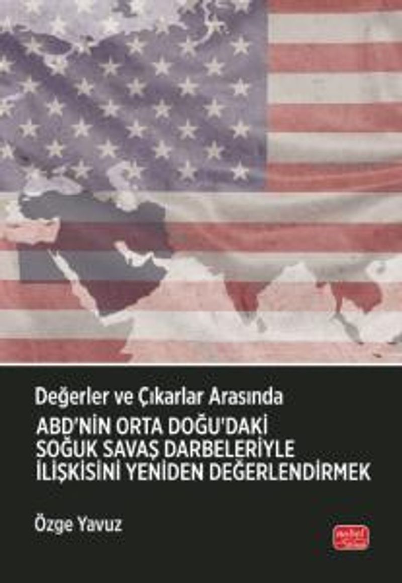 Değerler ve Çıkarlar Arasında: ABD'nin Orta Doğu'daki Soğuk Savaş Darbeleriyle İlişkisini Yeniden Değerlendirmek kitap kapağı