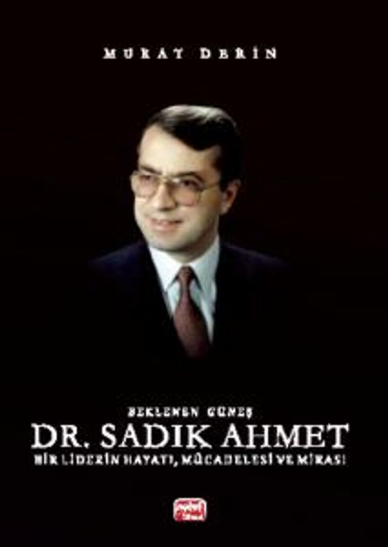 Beklenen Güneş Dr. Sadık Ahmet Bir Liderin Hayatı, Mücadelesi ve Mirası kitap kapağı