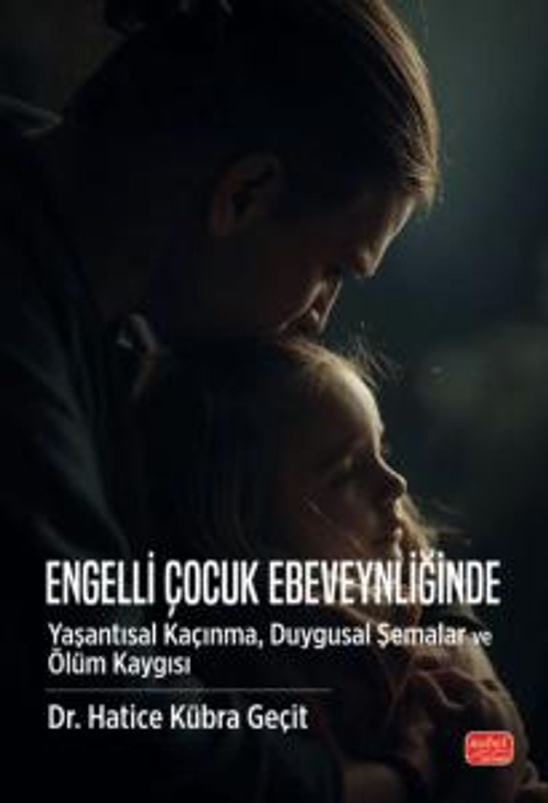 Engelli Çocuk Ebeveynliğinde Yaşantısal Kaçınma, Duygusal Şemalar ve Ölüm Kaygısı kitap kapağı