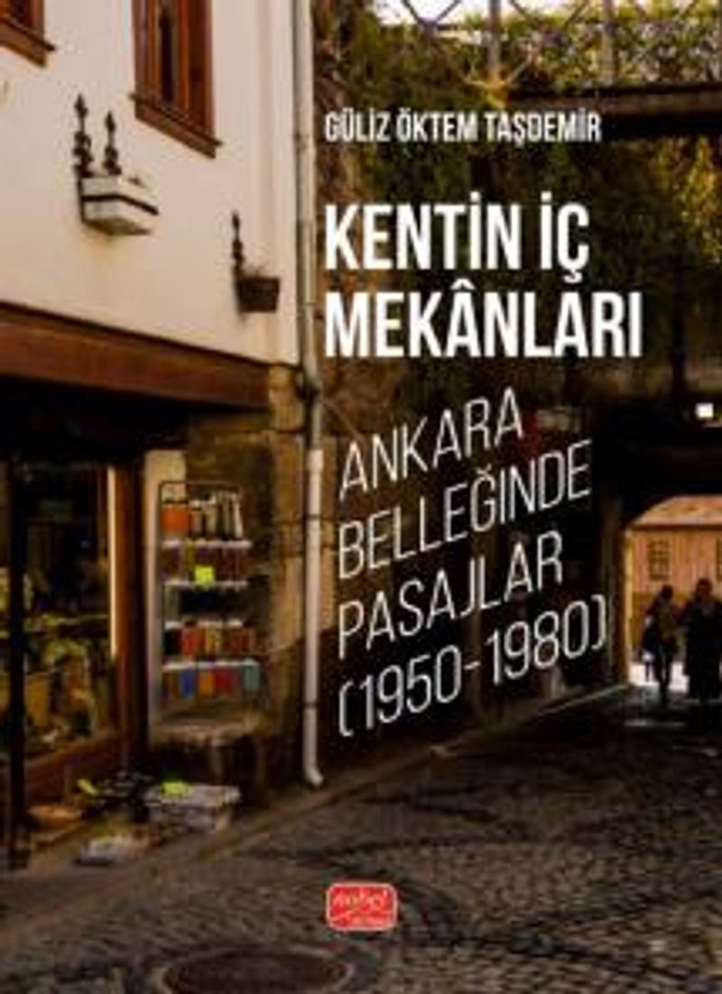 Kentin İç Mekanları Ankara Belleğinde Pasajlar (1950-1980) kitap kapağı
