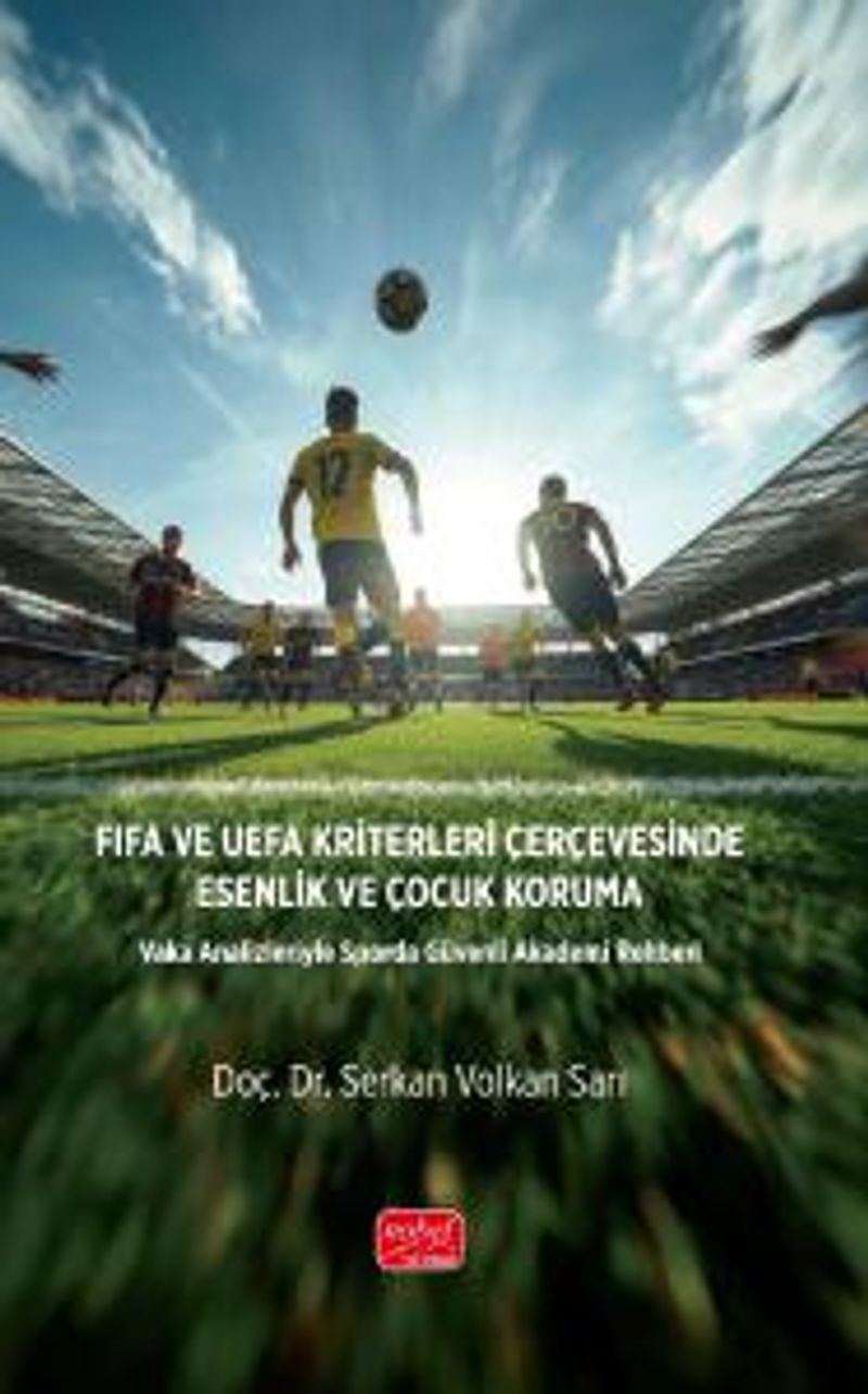 Fıfa ve Uefa Kriterleri Çerçevesinde Esenlik Ve Çocuk Koruma Vaka Analizleriyle Sporda Güvenli Akademi Rehberi kitap kapağı