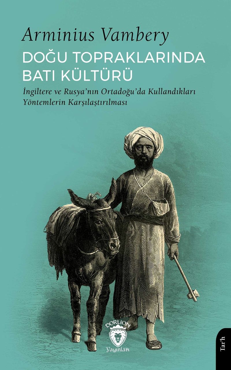 Doğu Topraklarında Batı Kültürü İngiltere ve Rusya'nın Ortadoğu'da Kullandıkları Yöntemlerin Karşılaştırılması kitap kapağı