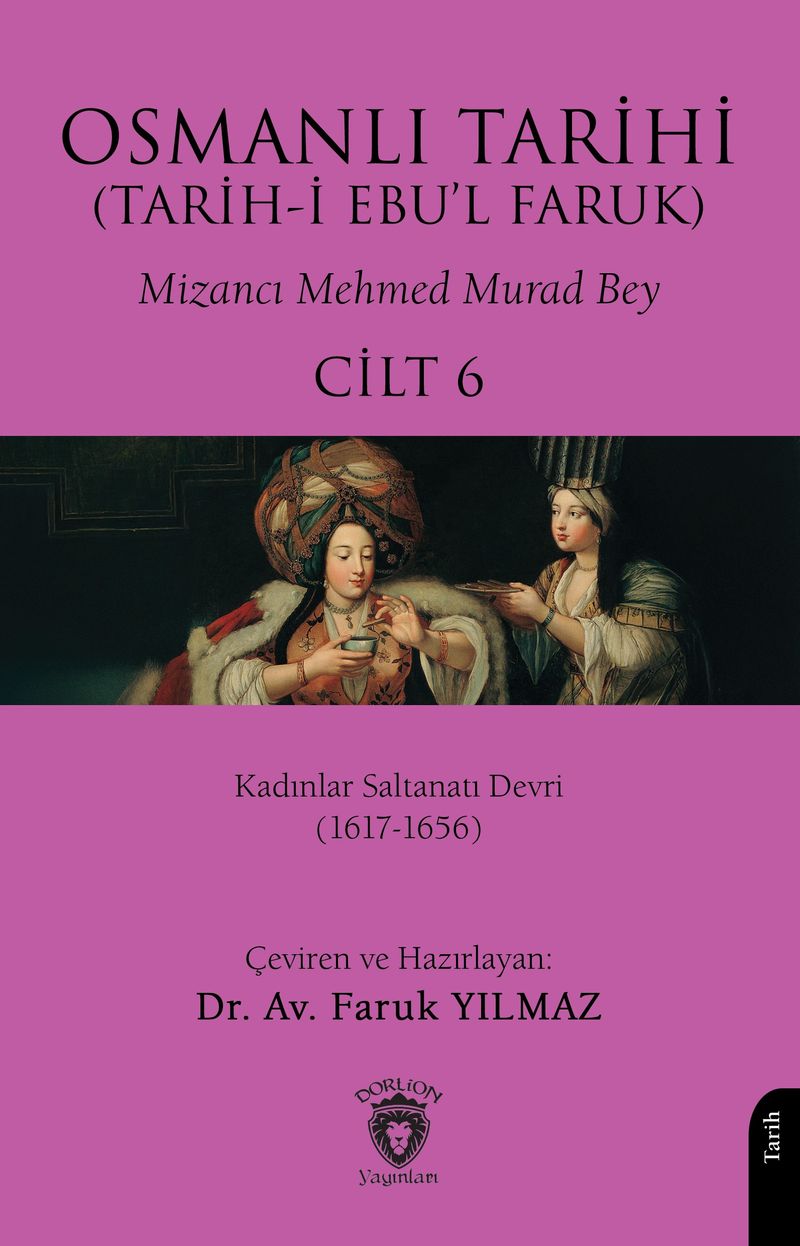 Osmanlı Tarihi (Tarih-i Ebu'l Faruk) Cilt 6 Kadınlar Saltanatı Devri (1617-1656) kitap kapağı