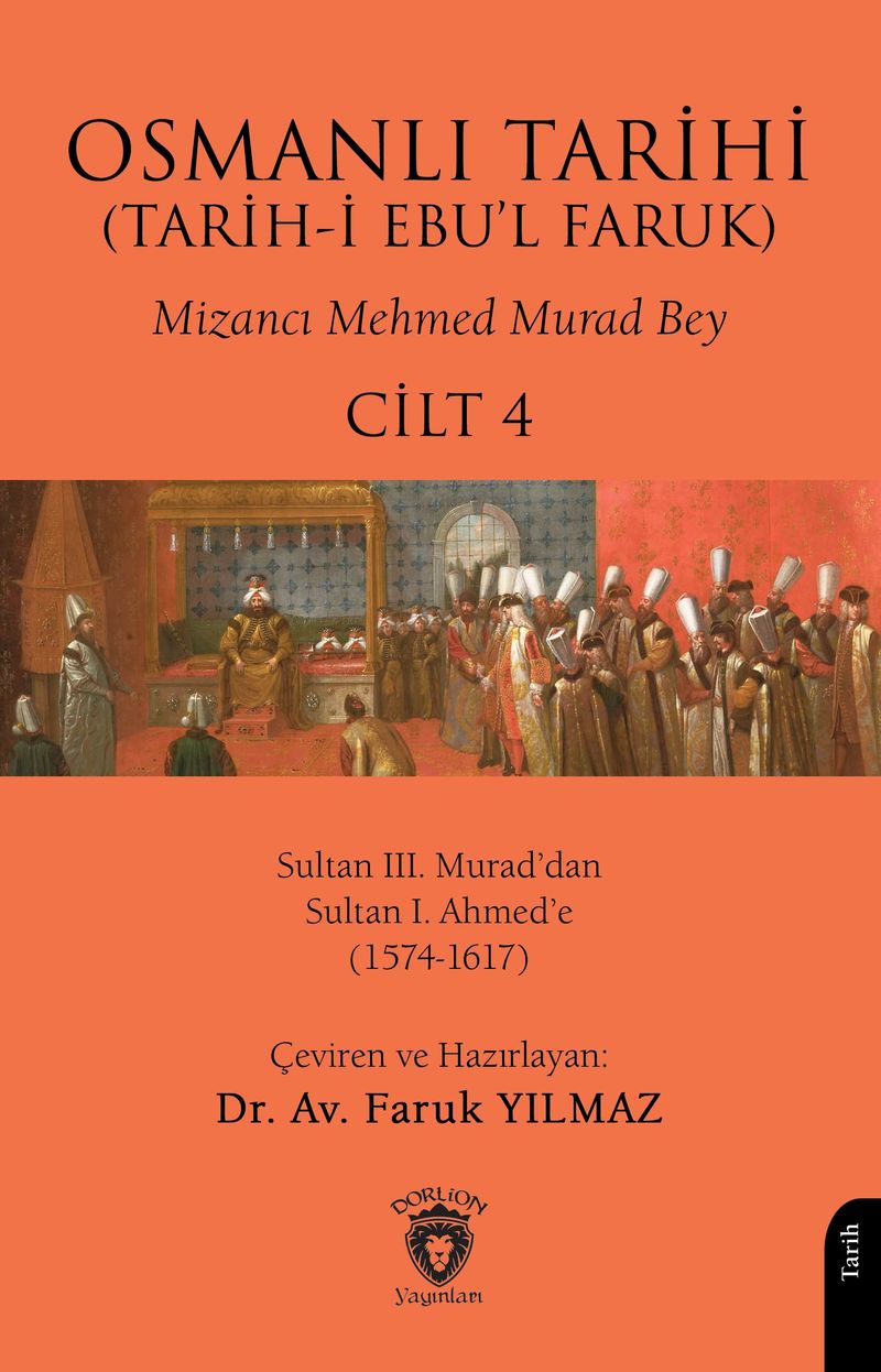 Osmanlı Tarihi (Tarih-i Ebu'l Faruk) Cilt 4 Osmanlı Tarihi (Tarih-i Ebu'l Faruk)IV - Sultan III. Murad'dan Sultan I. Ahmed'e(1574-1617) kitap kapağı