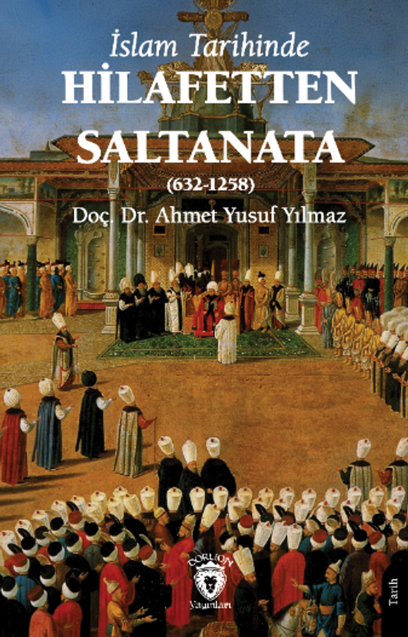 İslam Tarihinde Hilafetten Saltanata (632-1258) kitap kapağı