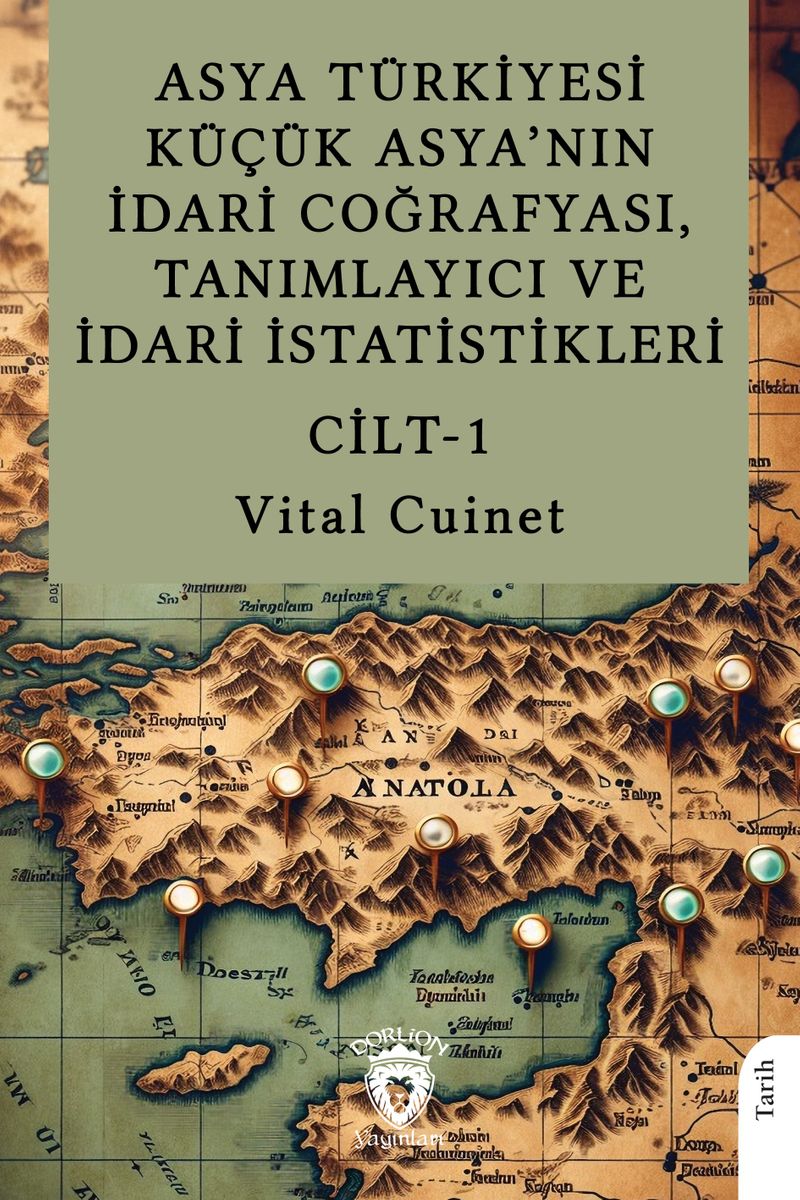 Asya Türkiyesi Küçük Asya'nın İdari Coğrafyası, Tanımlayıcı ve İdari İstatistikleri Cilt I kitap kapağı