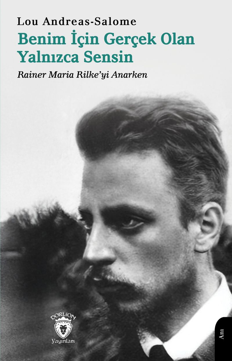 Benim İçin Gerçek Olan Yalnızca Sensin Rainer Maria Rilke'yi Anarken kitap kapağı