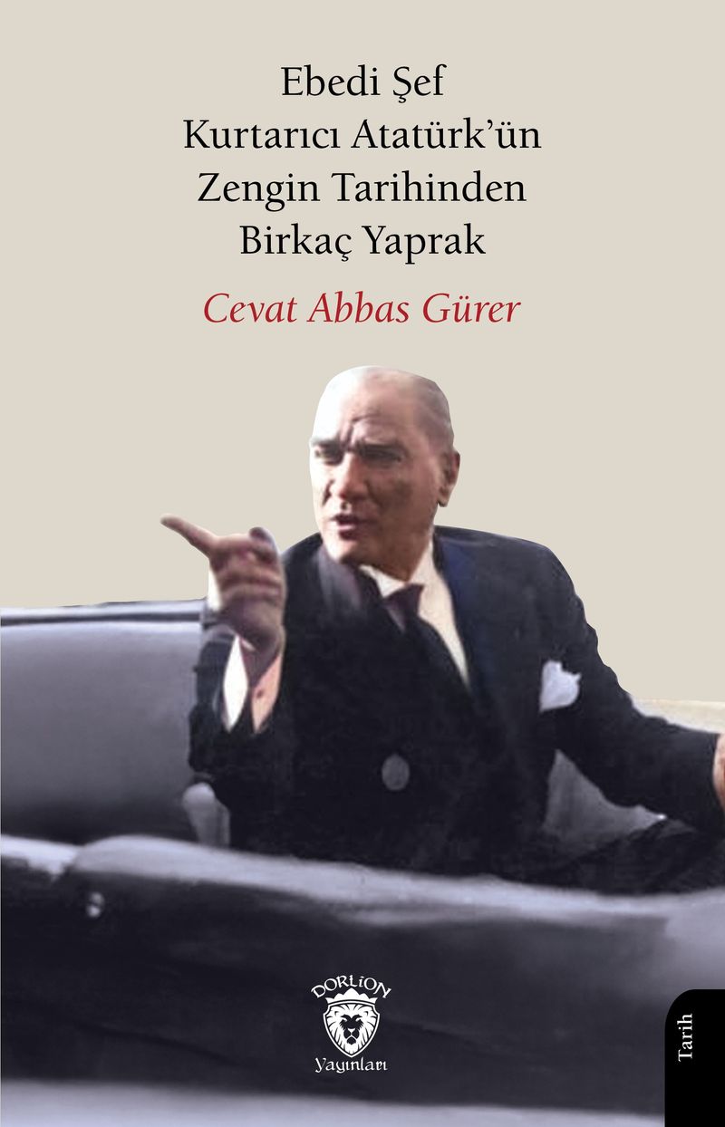 Ebedi Şef Kurtarıcı Atatürk'ün Zengin Tarihinden Birkaç Yaprak kitap kapağı