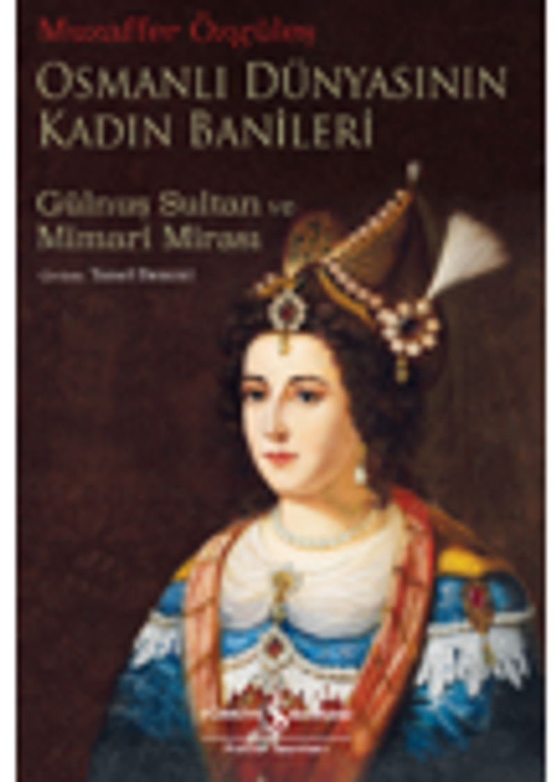 Osmanlı Dünyasının Kadın Banileri – Gülnuş Sultan ve Mimari Mirası kitap kapağı
