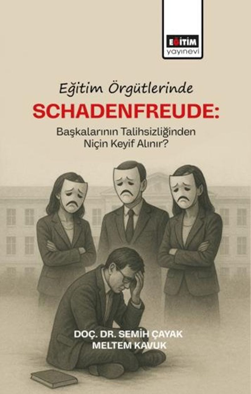 Eğitim Örgütlerinde Schadenfreude: Başkalarının Talihlizliğinden Niçin Keyif Alınır? kitap kapağı