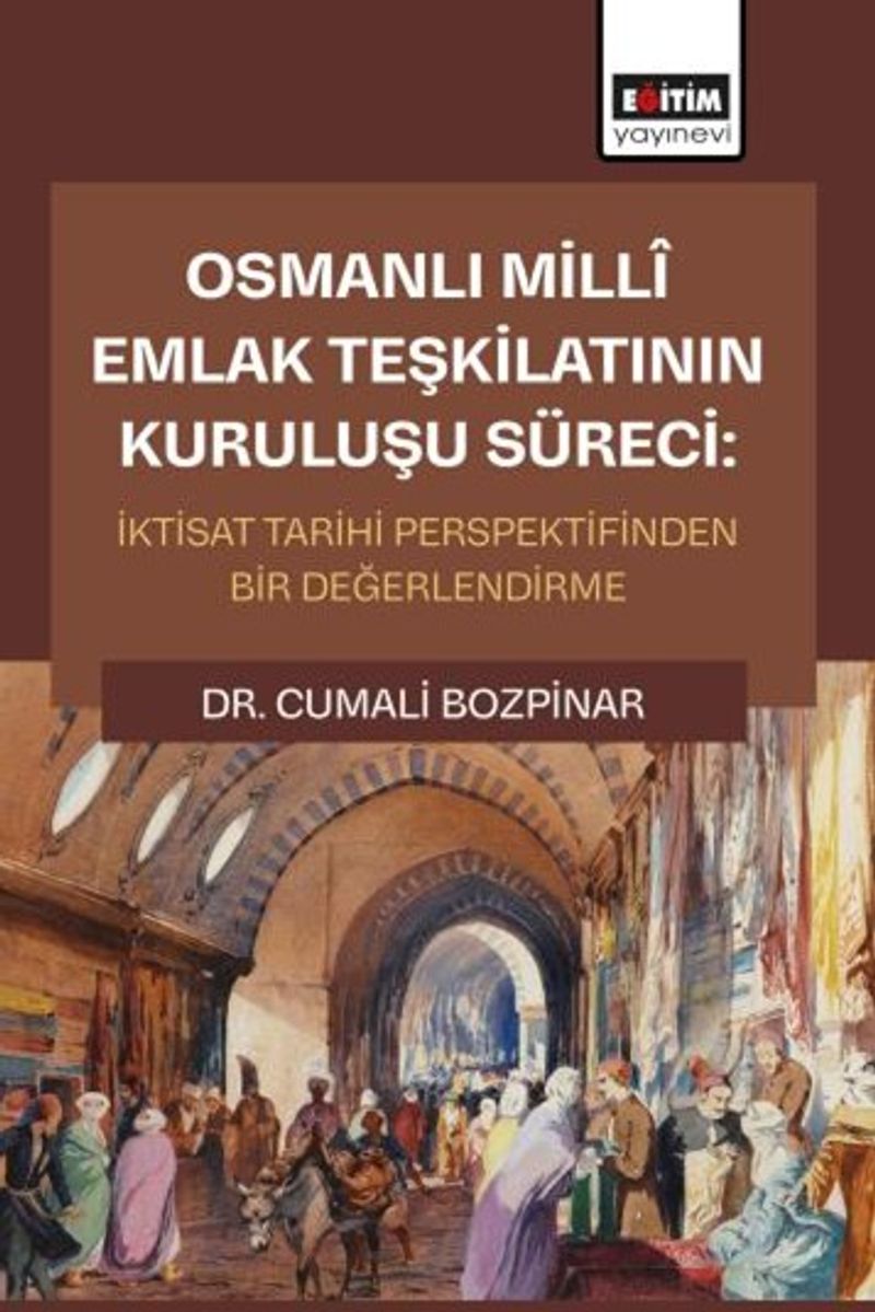 Osmanlı Millî Emlak Teşkilatının Kuruluşu Süreci: İktisat Tarihi Perspektifinden Bir Değerlendirme kitap kapağı