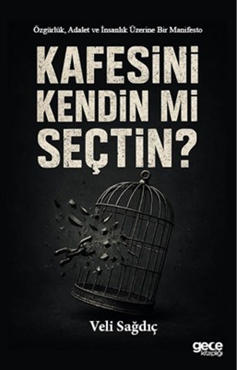 Kafesini Kendin mi Seçtin Özgürlük, Adalet ve İnsanlık Üzerine Bir Manifesto kitap kapağı