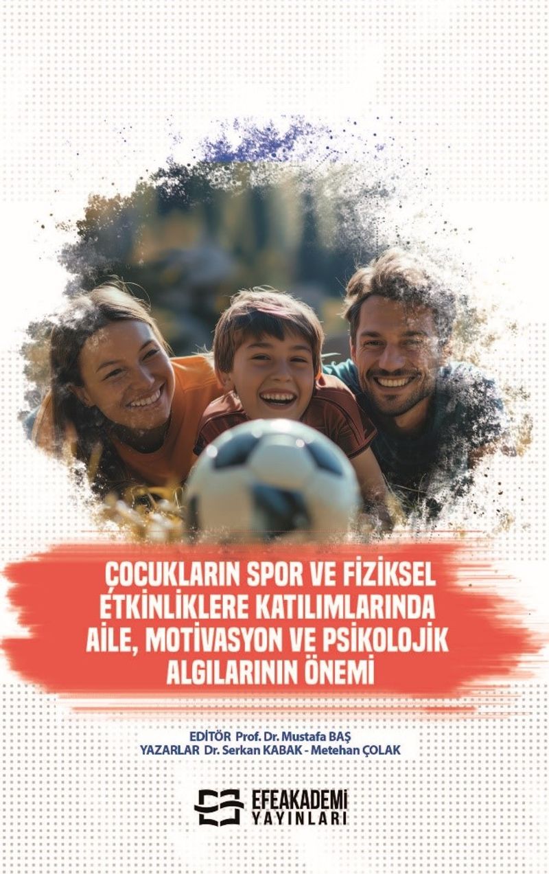 Çocukların Spor ve Fiziksel Etkinliklere Katılımlarında Aile, Motivasyon ve Psikolojik Algılarının Önemi kitap kapağı