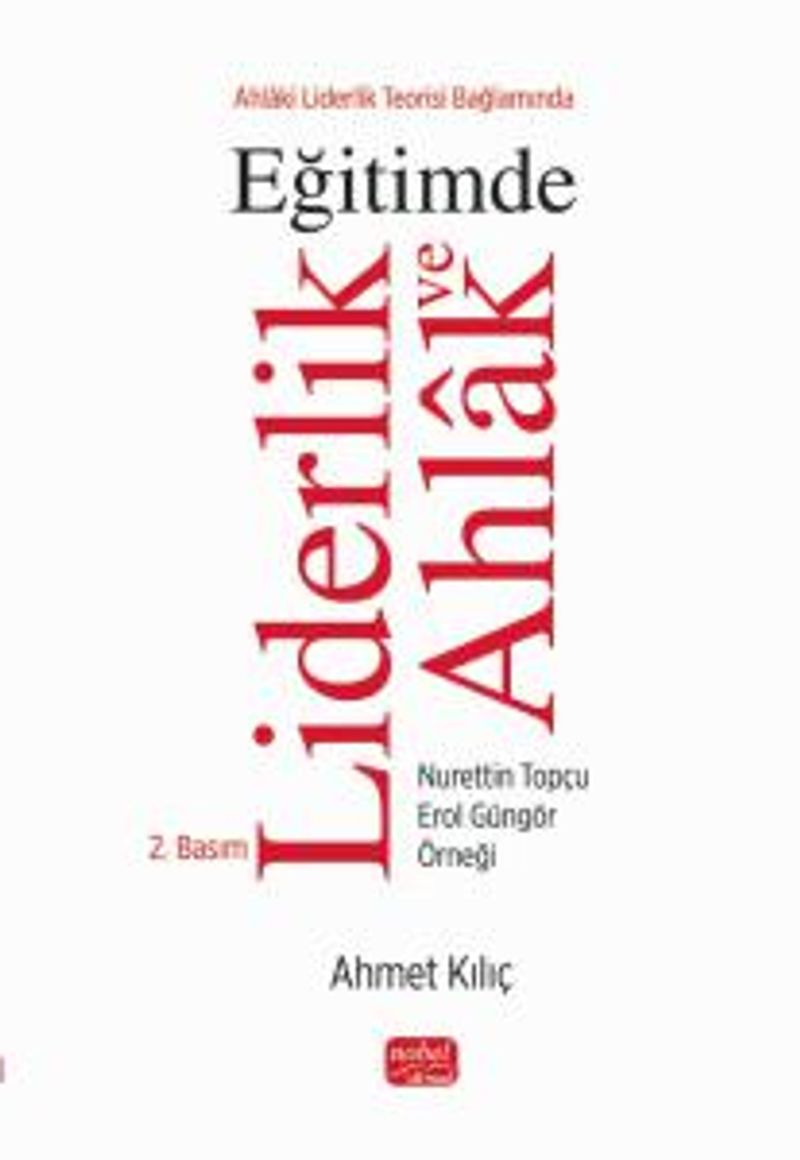 Ahlaki Liderlik Teorisi Bağlamında Eğitimde Liderlik ve Ahlak Nurettin Topçu - Erol Güngör Örneği kitap kapağı