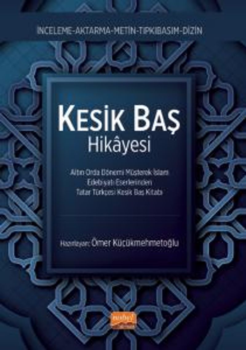 Kesik Baş Kitabı Altın Orda Dönemi Müşterek İslam Edebiyatı Eserlerinden Tatar Türkçesi Kesik Baş Kitabı kitap kapağı