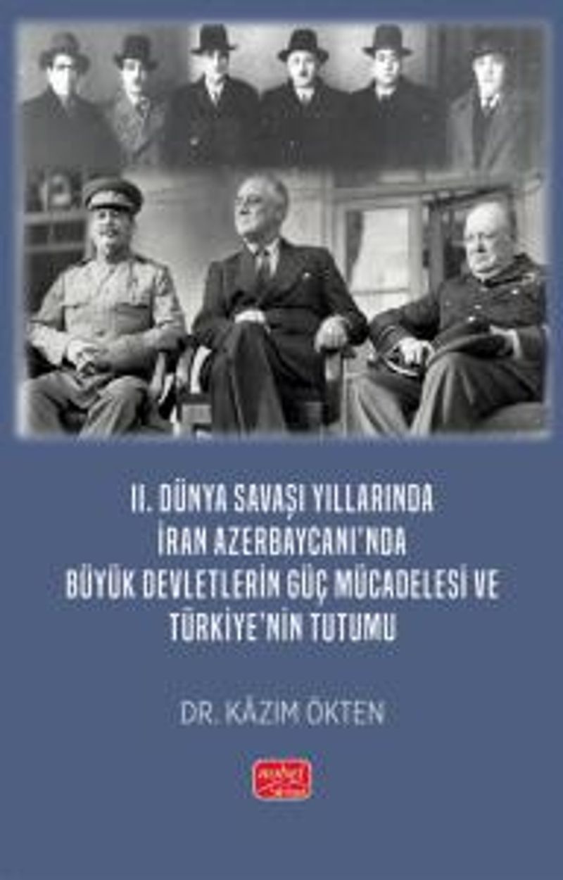 II. Dünya Savaşı Yıllarında İran Azerbaycanı'nda Büyük Devletlerin Güç Mücadelesi ve Türkiye'nin Tutumu kitap kapağı