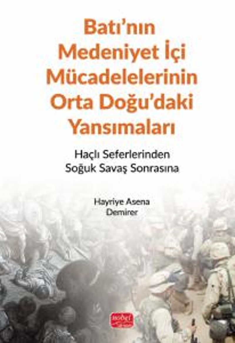 Batı'nın Medeniyet İçi Mücadelelerinin Orta Doğu'daki Yansımaları Haçlı Seferlerinden Soğuk Savaş Sonrasına kitap kapağı