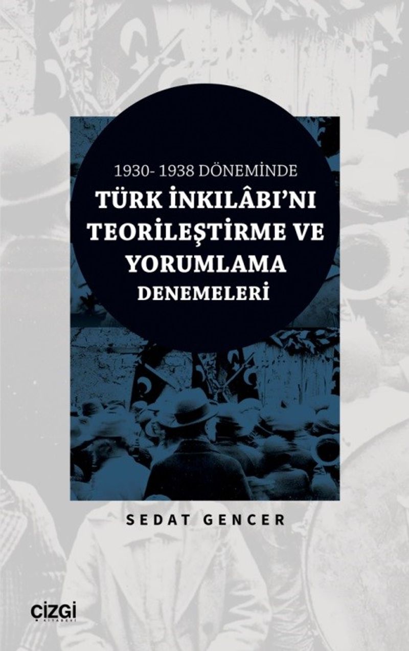 1930-1938 Döneminde Türk İnkılabı'nı Teorileştirme ve Yorumlama Denemeleri kitap kapağı