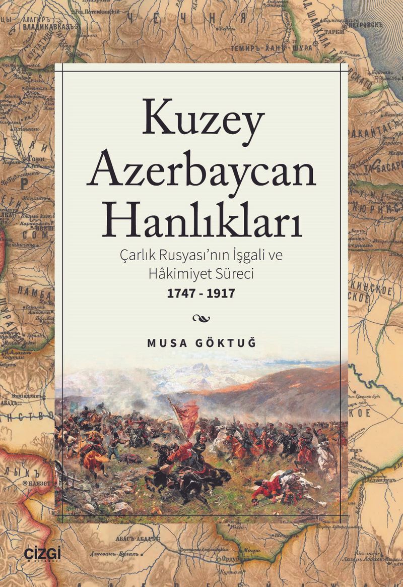 Kuzey Azebaycan Hanlıkları Çarlık Rusyası'nın İşgali ve Hakimiyet Süreci 1747-1917 kitap kapağı