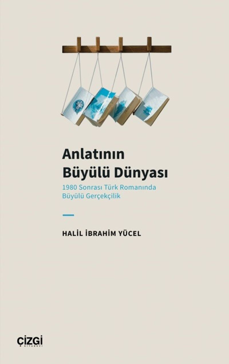 Anlatının Büyülü Dünyası 1980 Sonrası Türk Romanında Büyülü Gerçekçilik kitap kapağı