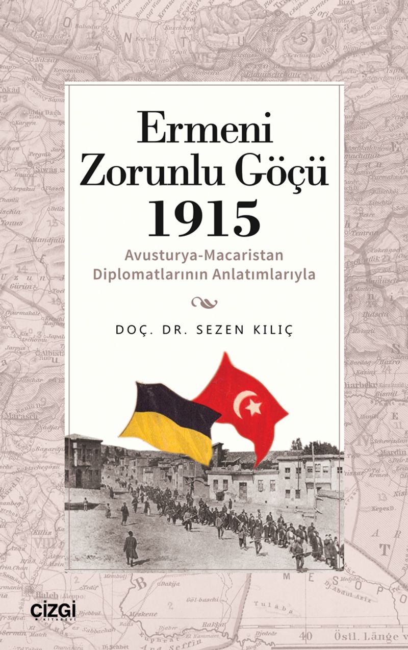 Ermeni Zorunlu Göçü 1915 (Avusturya-Macaristan Diplomatlarının Anlatımlarıyla) kitap kapağı