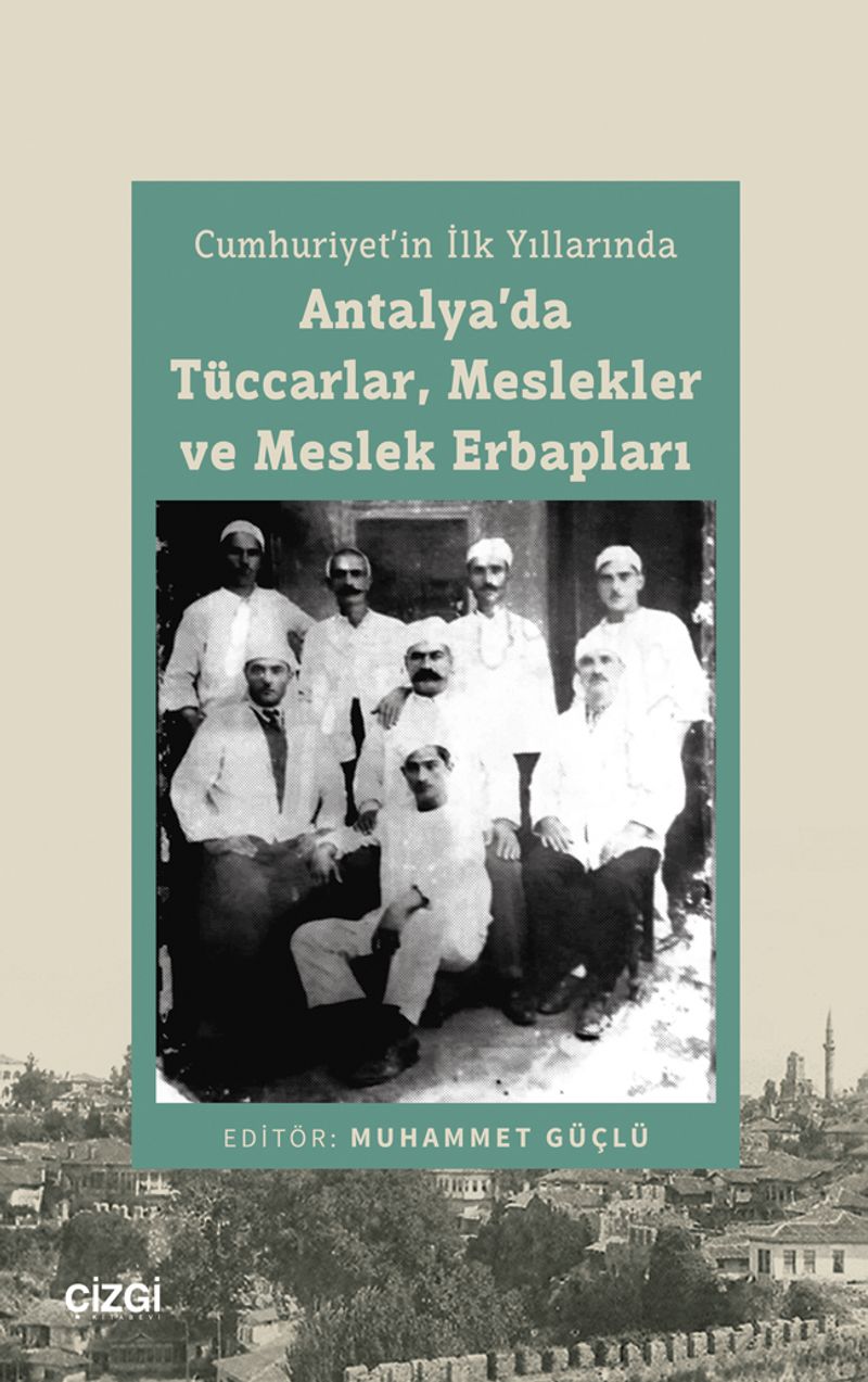 Cumhuriyet'in İlk Yıllarında Antalya'da Tüccarlar, Meslekler ve Meslek Erbapları kitap kapağı