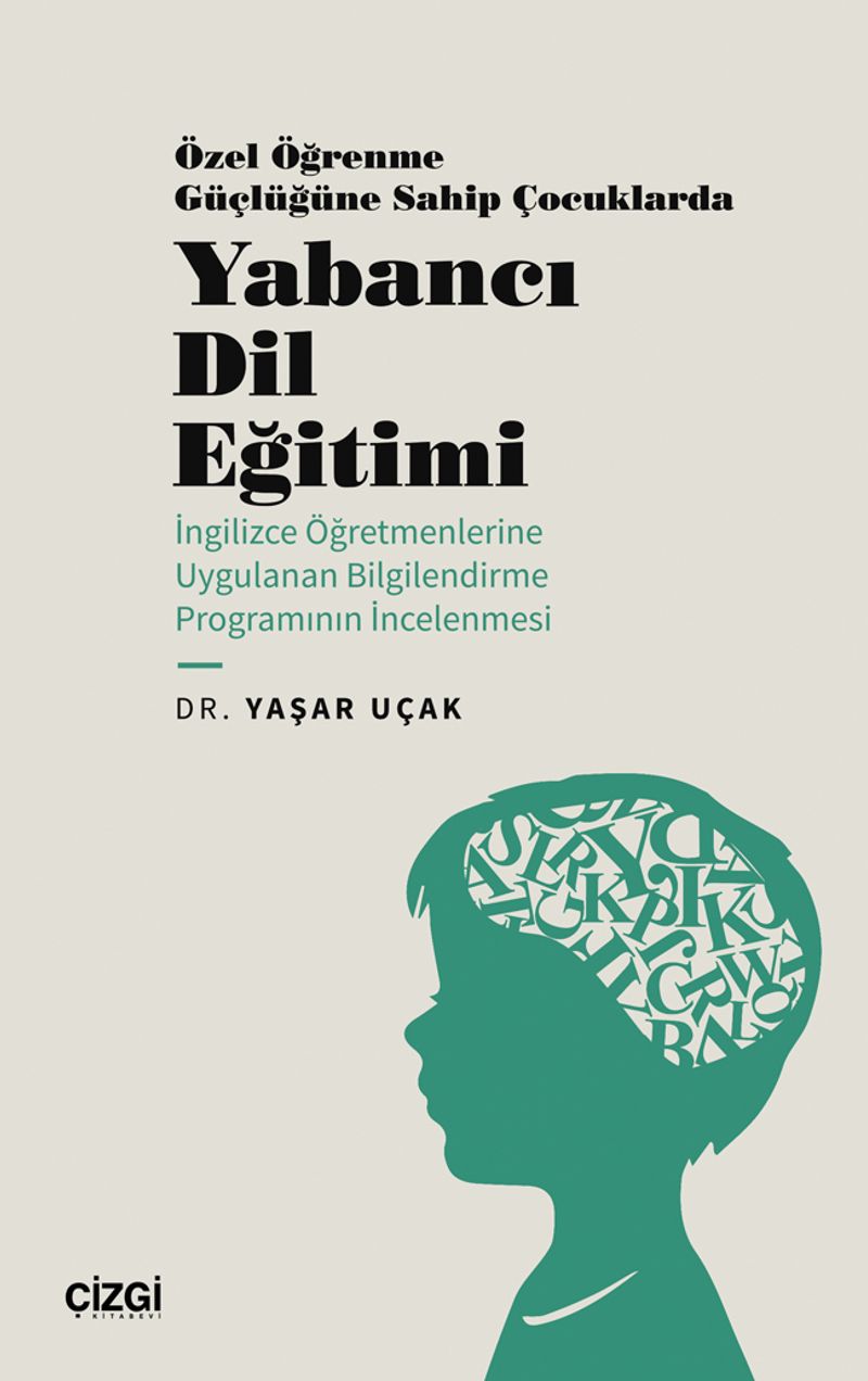 Özel Öğrenme Güçlüğüne Sahip Çocuklarda Yabancı Dil Eğitimi (İngilizce Öğretmenlerine Uygulanan Bilgilendirme Programının İncelenmesi) kitap kapağı